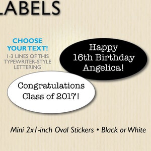 May include: Customized self-adhesive labels with text options. The image shows two oval stickers: one black with "Happy 16th Birthday Angelica!" and one white with "Congratulations Class of 2017!". Stickers are mini, 2x1-inch, and available in black or white.
