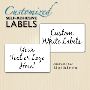 May include: White rectangular labels with black text. The labels read "Customized Self-Adhesive Labels", "Custom White Labels", and "Your Text or Logo Here!". The actual label size is 2.5 x 1.563 inches.