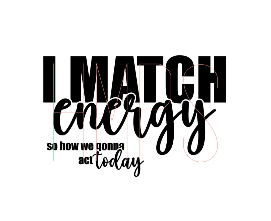 I Match Energy Svg Files for Cricut Sarcasm Svg Sassy Do Etsy