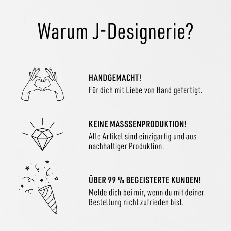 May include: Black and white illustration of a heart, diamond, and party popper. Text reads: "Warum J-Designerie?" "HANDGEMACHT!" "F&uuml;r dich mit Liebe von Hand gefertigt." "KEINE MASSSENPRODUKTION!" "Alle Artikel sind einzigartig und aus nachhaltiger Produktion." "&Uuml;BER 99% BEGEISTERTE KUNDEN!" "Melde dich bei mir, wenn du mit deiner Bestellung nicht zufrieden bist."