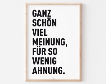 May include: Black and white typography print with the text "Ganz schön viel Meinung, für so wenig Ahnung."