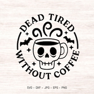 Dead Tired Without Coffee funny Halloween SVG and PNG design