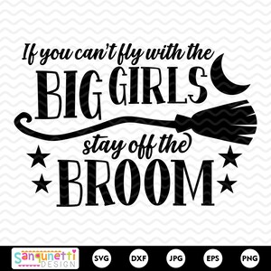 If you can't fly with the big girls stay off the broom, Witch SVG, Halloween SVG, witches, Funny Halloween, Silhouette and Cricut