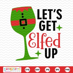 May include: A green wine glass illustration with red and black accents, designed to resemble an elf. The text "LET'S GET Elfed UP" is displayed in black and red. The design includes green stars and is set against a white background.