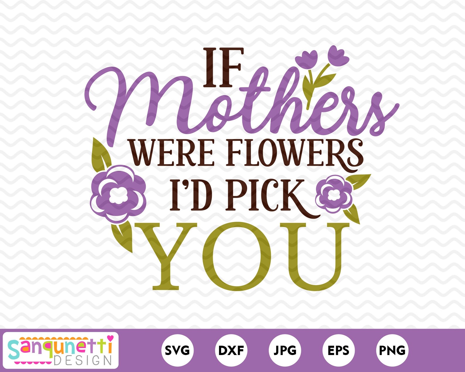 If Mothers Were Flowers Id Pick You SVG Mother s Day SVG Etsy