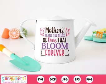 Mothers plant the seeds of Love SVG, Mothers Day SVG, Mother cut file for cricut and silhouette