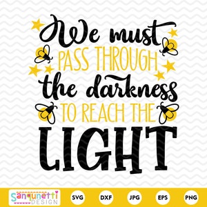 May include: Black and yellow graphic with the text "We must pass through the darkness to reach the light". The graphic features fireflies and stars.