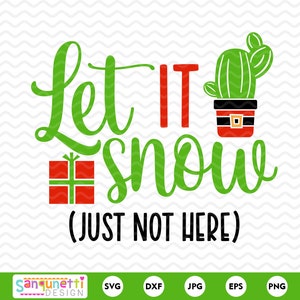 Let it Snow - Simplemente no aquí Christmas Cactus SVG, Desert Holiday, cricut y silueta, descarga instantánea
