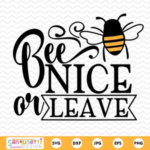 Bee Nice or Leave svg, grappig en sarcastisch huisgesneden bestand, png jpg dxf svg, cricut en silhouet, instant download