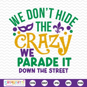 Mardi Gras SVG Wir verstecken die Verrückten nicht, wir führen sie auf der Straße vor