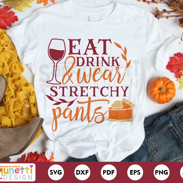Eat Drink and wear stretchy pants SVG, fall & Thanksgiving svg, cricut and silhouette