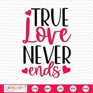 El verdadero amor nunca termina Valentine SVG y clipart, cricut y silueta, descarga instantánea