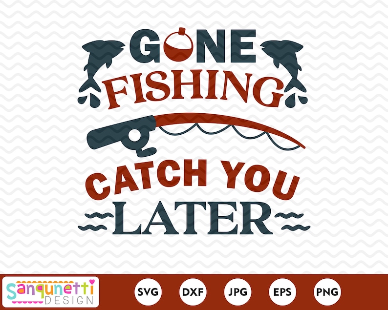 Gone Fishing Catch You Later SVG Fishing Cut File Fishing | Etsy