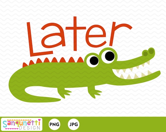 Later Gator Alligator Clipart Digital Art Instant Download Etsy