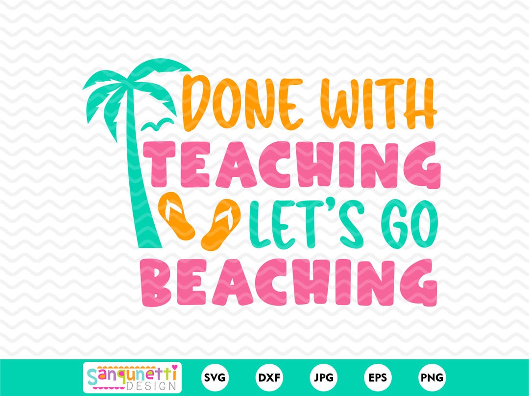Done With Teaching SVG | Teacher Summer Beach PNG | Funny End of School ...