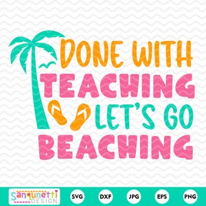 SVG de "Terminado con la enseñanza" / PNG de "Maestro en la playa de verano" / Archivo de corte divertido de fin de escuela