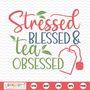 Stressed blessed tea obsessed SVG, tea lovers SVG cut file, cricut and silhouette