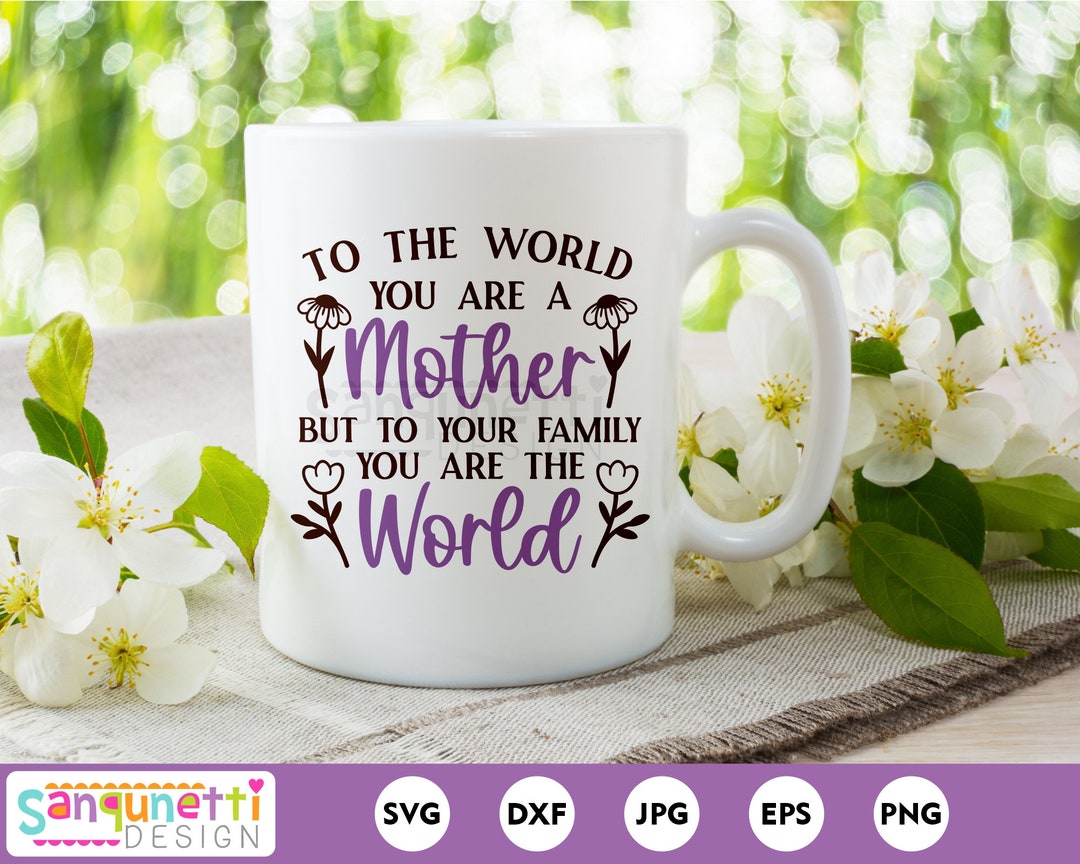 To The World You Are A Mother Svg
