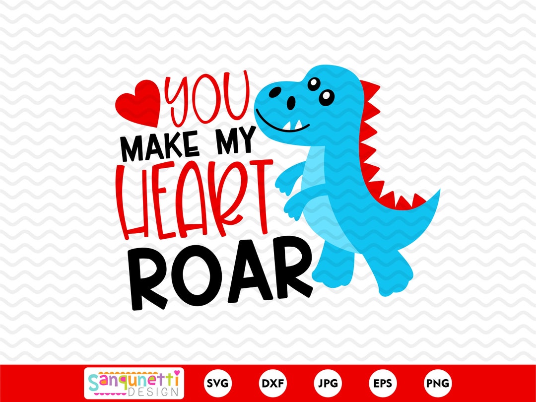 You Make My Heart Roar Valentine SVG, Dinosaur Cutting File for ...