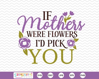 Mothers Day Flower Quote SVG: Cricut & Silhouette Digital Art