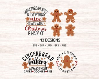 May include: A digital graphic design set featuring gingerbread characters and text. The text reads GINGERBREAD SPICE & EVERYTHING nice THAT'S WHAT Christmas IS MADE OF, 13 DESIGNS, SVG DXF JPG EPS PNG, GINGERBREAD bakery ALWAYS FRESH CAKES COOKIES PIES, SUGAR N SPICE COOKIE CO.