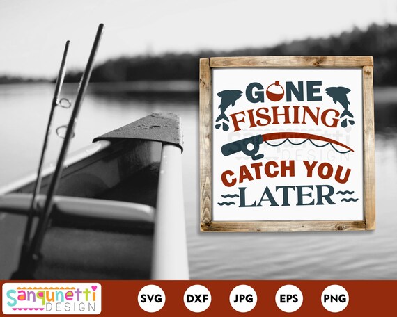Gone Fishing Catch You Later SVG Fishing Cut File Fishing | Etsy