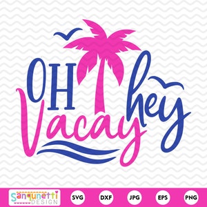 Oh, hey Vacay svg, archivo de corte de vacaciones de verano para silueta o cricut