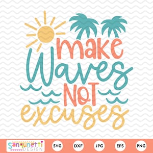 Summer Beach SVG - Make Waves Not Excuses - Inspirational Cut File