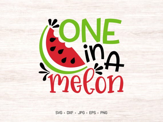 Watermelon SVG: One in a Melon, Summer Lettering (Cutting Files)