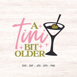 A Tini Bit Older SVG, Martini Birthday PNG, Funny Cocktail Party Digital Design