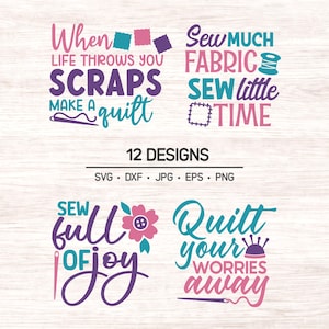 May include: A digital design image with four sewing-themed quotes in various colors. The phrases include "When life throws you scraps, make a quilt" and "Sew much fabric, sew little time." The image also states "12 Designs" and file types.