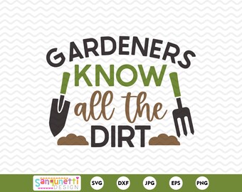 Gardeners Know All The Dirt SVG: Plant Quote Cut File (Digital Download)