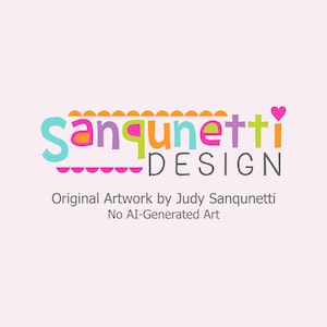 May include: A logo graphic featuring the text Sanqunetti Design in multi-coloured, rounded lowercase letters with a small pink heart above the letter i. Below, the text reads Original Artwork by Judy Sanqunetti and No AI-Generated Art.