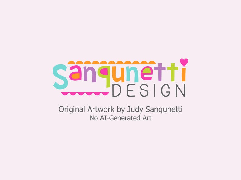 May include: A logo graphic featuring the text Sanqunetti Design in multi-coloured, rounded lowercase letters with a small pink heart above the letter i. Below, the text reads Original Artwork by Judy Sanqunetti and No AI-Generated Art.