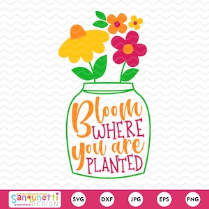 Bloom Where You Are Planted SVG: Spring Floral Cut File (Digital Download)