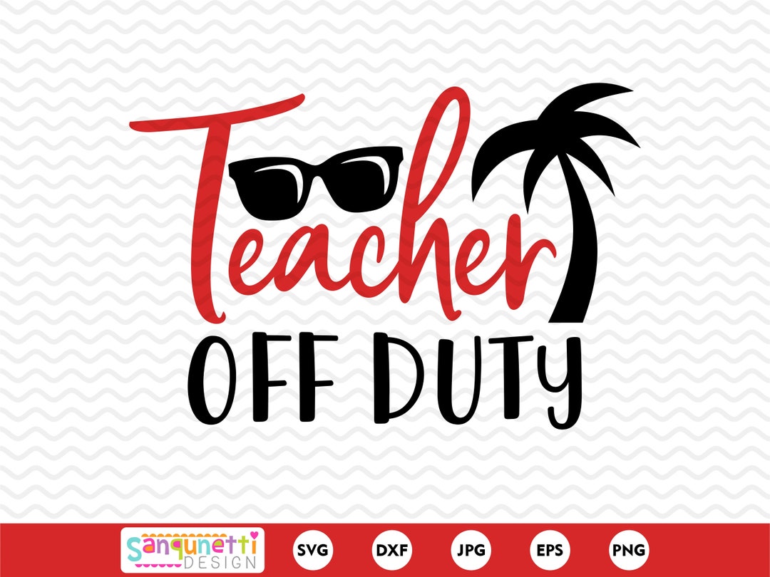 Teacher off Duty SVG, School Summer Cutting File for Silhouette and ...