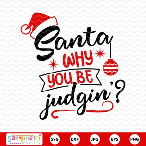 Santa why you be judgin SVG, Christmas svg, funny holiday cut file