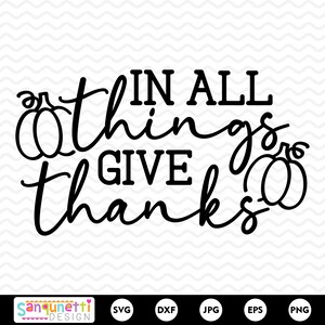 May include: Black and white graphic design with the phrase "In All Things Give Thanks" in a script font, with pumpkin illustrations. The design is suitable for fall and Thanksgiving themes.
