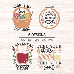 May include: A digital graphic set featuring four designs: a basket of yarn with the text YARN IS MY LOVE LANGUAGE, an embroidery hoop with JUST ONE MORE STITCH, a jar of jam with I EAT LOCAL BECAUSE I CAN, and bread with FEED YOUR STARTER FEED YOUR SOUL.