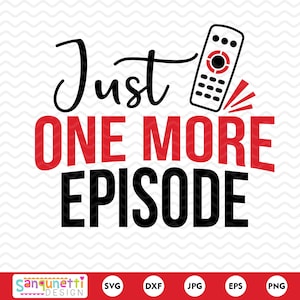 Just one more episode SVG, tv and Binge-watching, cricut and silhouette
