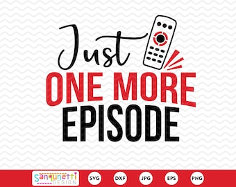 Just one more episode SVG, tv and Binge-watching, cricut and silhouette