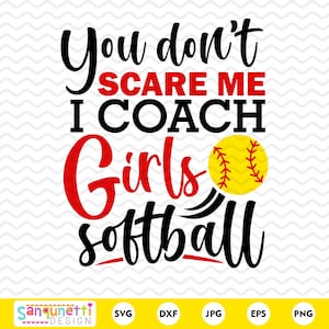 Je maakt me niet bang. Ik coach meisjes softbal SVG, sportcoach gesneden bestand, PNG, JPG DXF SVG, cricut en silhouet, instant download