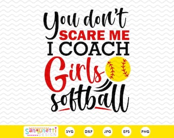 Vous ne me faites pas peur, j&#39;entraîne des filles softball svg, fichier coupe coach sportif, png jpg dxf svg, cricut et silhouette, téléchargement immédiat