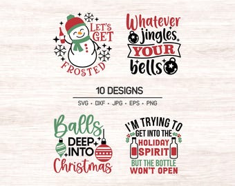 May include: A collection of four Christmas-themed graphic designs featuring text and illustrations. The designs include a snowman with the text Let's Get Frosted, the phrase Whatever jingles your bells, the text Balls Deep Into Christmas, and I'm Trying To Get Into The Holiday Spirit But The Bottle Won't Open.