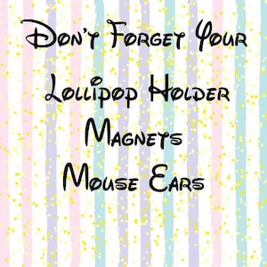 May include: A whimsical design with the text "Don't Forget Your Lollipop Holder Magnets Mouse Ears" in black script. The background features vertical stripes in pastel colors with yellow speckles.