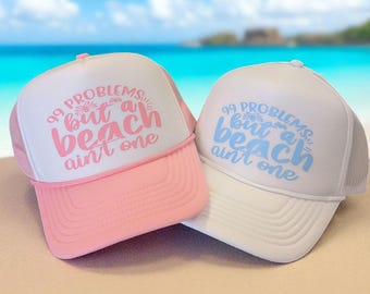 Custom 99 Problems But A Beach Ain't One Foam Trucker Cap - Otto Dupe Pool Day Girls Trip Hat - Beach Summer Gift - Funny Mom Gift For Her
