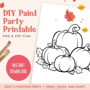May include: Black and white printable coloring page featuring a group of pumpkins with leaves. The text "DIY Paint Party Printable" is at the top of the page. The text "PNG & PDF Files" is below the title. The text "INSTANT DOWNLOAD" is in a red circle. The text "HOST A PAINTING PARTY | PRINT, TRACE, AND PAINT!" is at the bottom of the page.