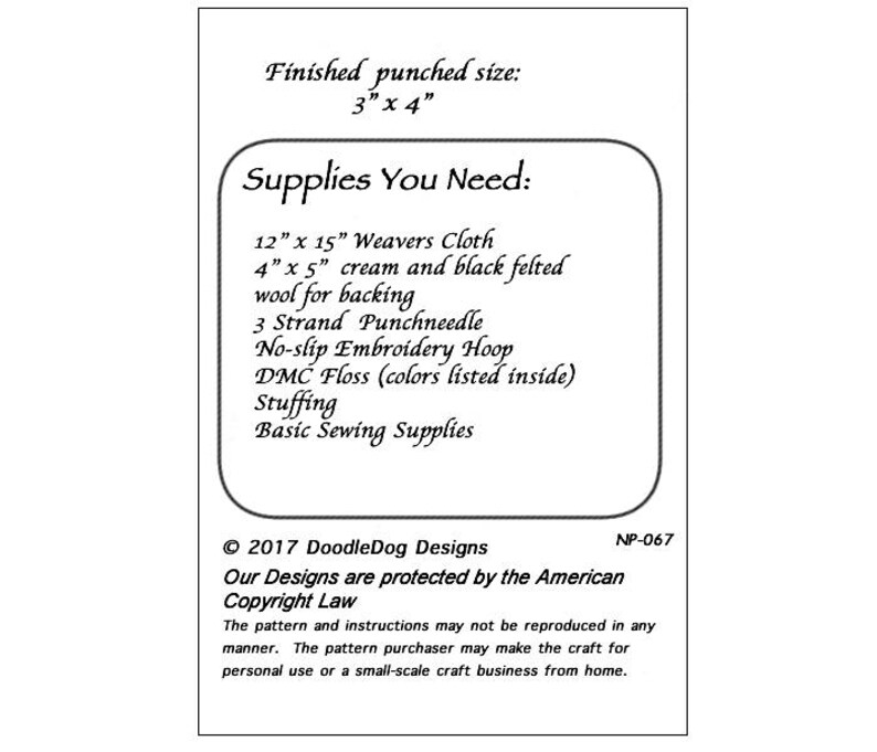 May include: A white paper with a list of craft supplies needed for a punch needle project. The list includes Weavers Cloth, felted wool, a punchneedle, embroidery hoop, DMC floss, stuffing, and basic sewing supplies. The finished size is 7.6 cm x 10.2 cm.