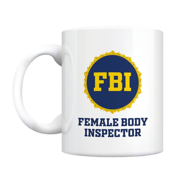 Female Body Inspector - Coffee Mug - Humour - Movie - FBI - Comedy - Rude Adult Humour - Dad - Gift