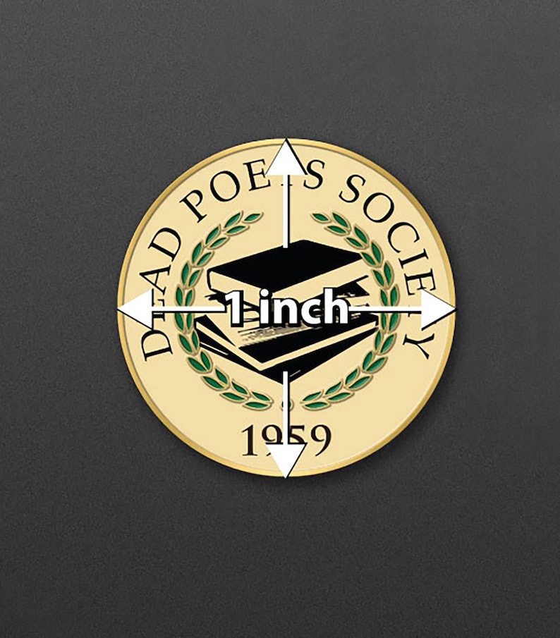May include: A round gold-coloured pin featuring a black and white image of a stack of books with green laurel wreaths surrounding them. The text "Dead Poets Society" is inscribed around the edge of the pin. The year "1959" is written below the books. The pin measures 1 inch in diameter.